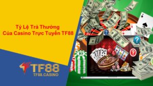 Tỷ Lệ Trả Thưởng Của Casino Trực Tuyến TF88