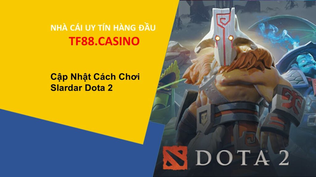 cap nhat cach choi slardar dota2