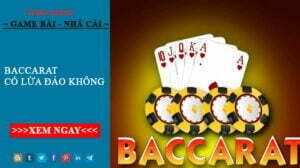 Baccarat có lừa đảo không? Tìm hiểu về Baccarat Việt Nam