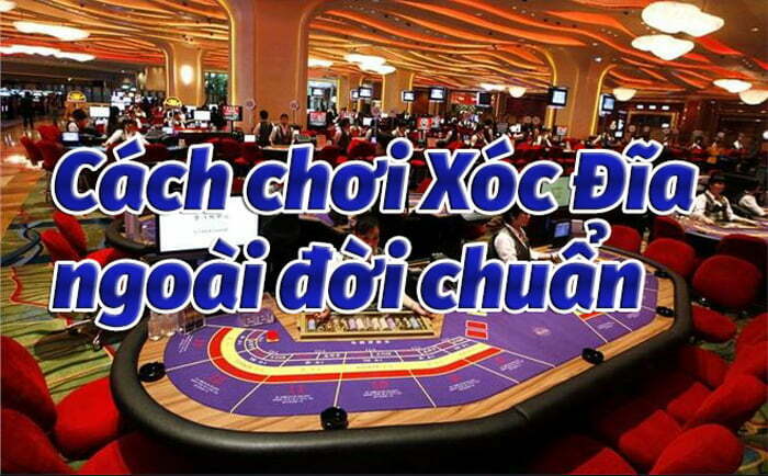 Cách chơi xóc đĩa ngoài đời thật