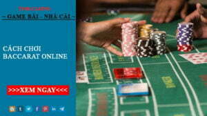 Chia sẻ Cách chơi Baccarat online online luôn thắng từ cao thủ Tf88