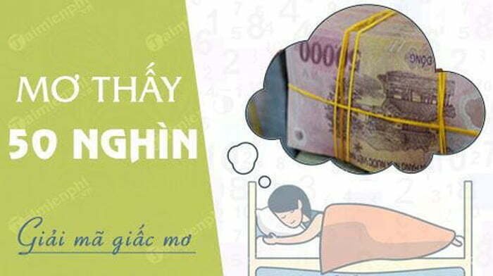 Giải mã các điềm báo của giấc mơ thấy 50 nghìn